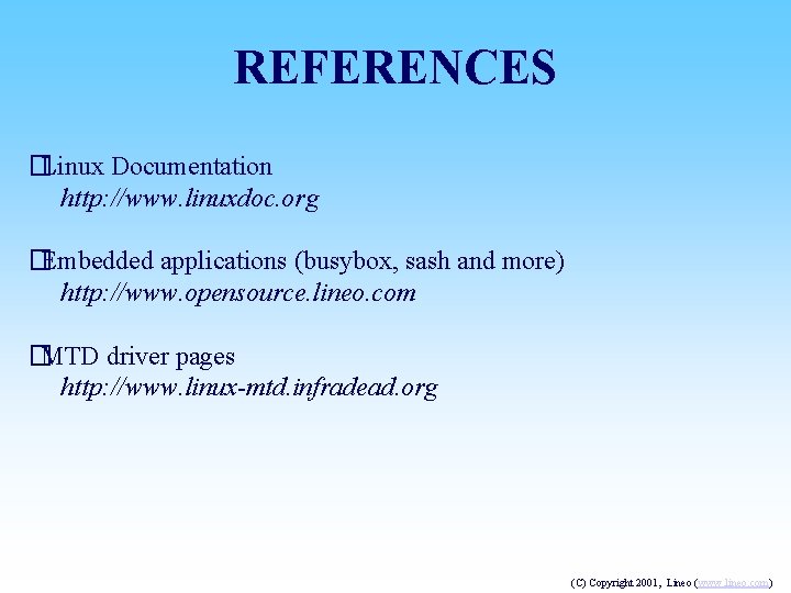 REFERENCES � Linux Documentation http: //www. linuxdoc. org � Embedded applications (busybox, sash and