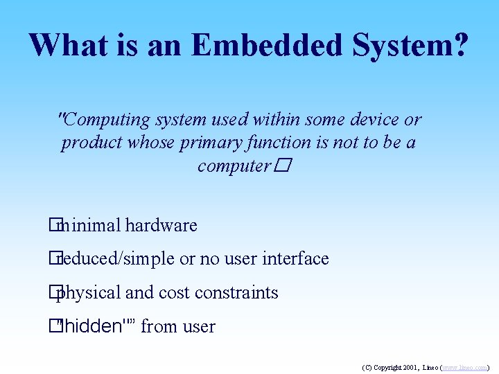 What is an Embedded System? "Computing system used within some device or product whose