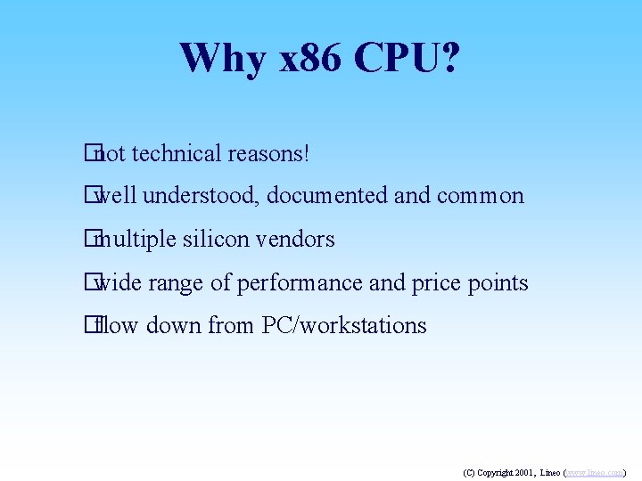 Why x 86 CPU? �not technical reasons! �well understood, documented and common �multiple silicon