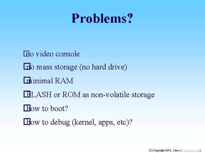 Problems? � no video console � no mass storage (no hard drive) � minimal