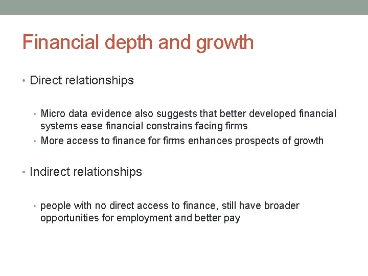 Financial depth and growth • Direct relationships • Micro data evidence also suggests that