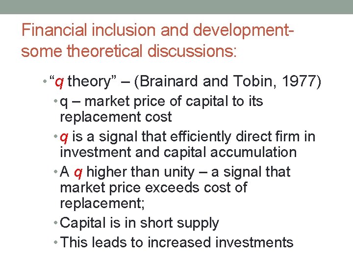 Financial inclusion and developmentsome theoretical discussions: • “q theory” – (Brainard and Tobin, 1977)