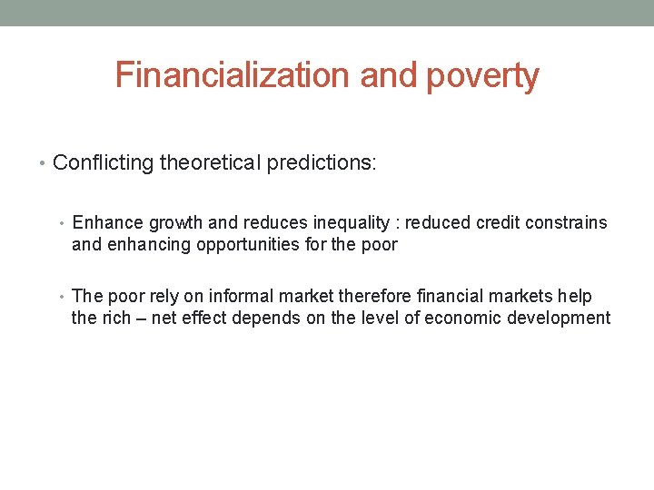 Financialization and poverty • Conflicting theoretical predictions: • Enhance growth and reduces inequality :