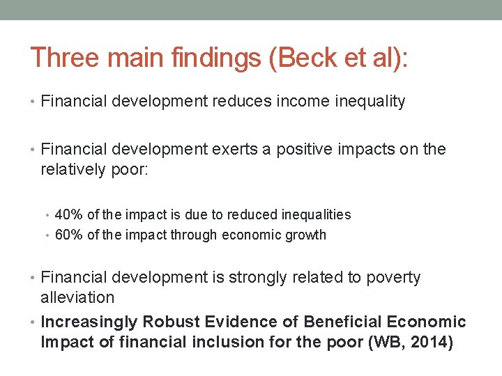 Three main findings (Beck et al): • Financial development reduces income inequality • Financial