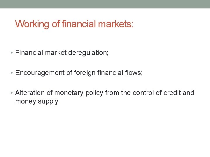 Working of financial markets: • Financial market deregulation; • Encouragement of foreign financial flows;