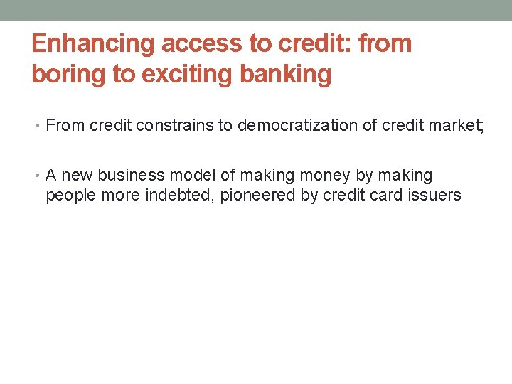 Enhancing access to credit: from boring to exciting banking • From credit constrains to