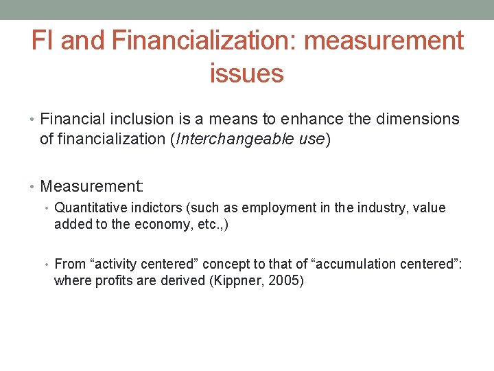FI and Financialization: measurement issues • Financial inclusion is a means to enhance the