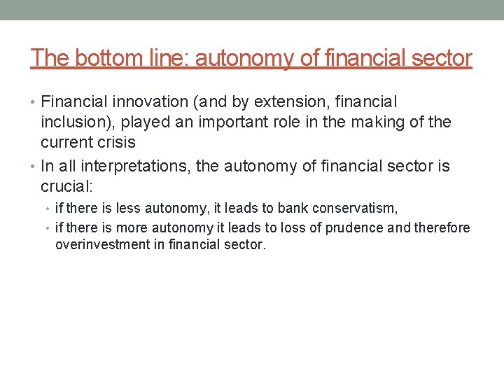 The bottom line: autonomy of financial sector • Financial innovation (and by extension, financial