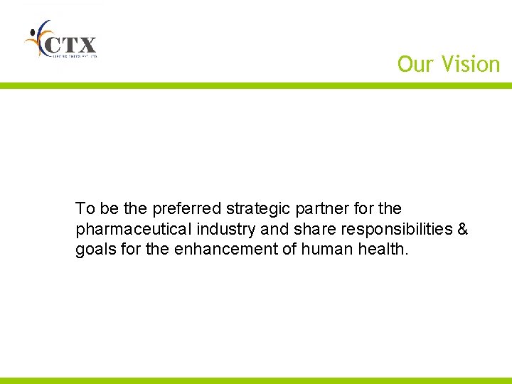 Our Vision To be the preferred strategic partner for the pharmaceutical industry and share
