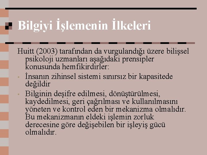 Bilgiyi İşlemenin İlkeleri Huitt (2003) tarafından da vurgulandığı üzere bilişsel psikoloji uzmanları aşağıdaki prensipler