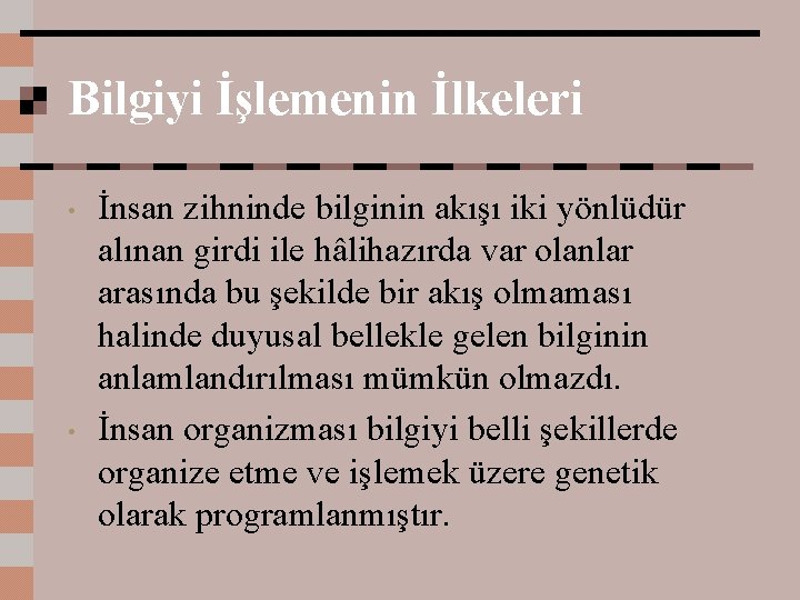 Bilgiyi İşlemenin İlkeleri • • İnsan zihninde bilginin akışı iki yönlüdür alınan girdi ile