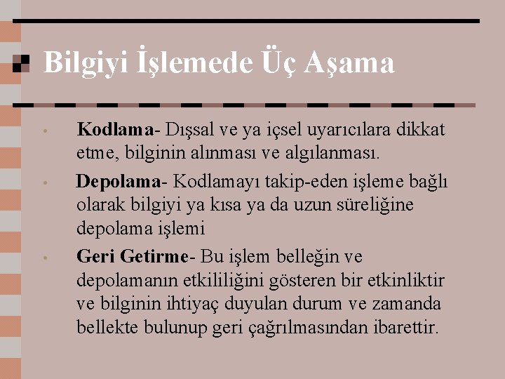 Bilgiyi İşlemede Üç Aşama • • • Kodlama- Dışsal ve ya içsel uyarıcılara dikkat