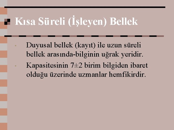 Kısa Süreli (İşleyen) Bellek • • Duyusal bellek (kayıt) ile uzun süreli bellek arasında-bilginin