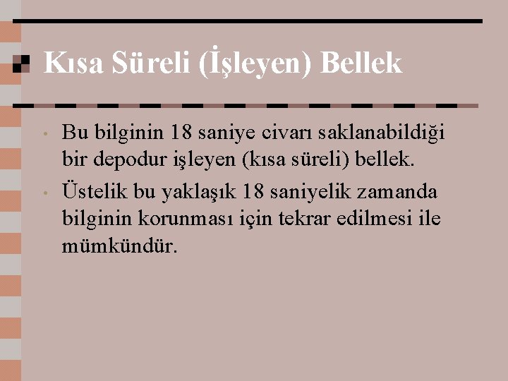 Kısa Süreli (İşleyen) Bellek • • Bu bilginin 18 saniye civarı saklanabildiği bir depodur