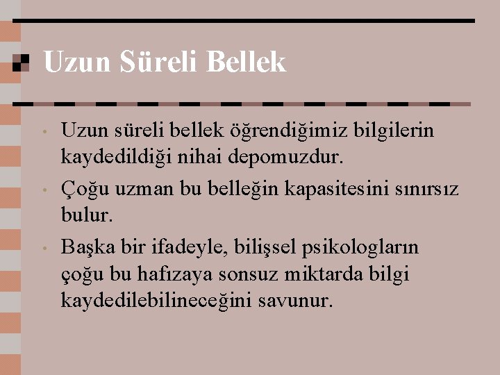 Uzun Süreli Bellek • • • Uzun süreli bellek öğrendiğimiz bilgilerin kaydedildiği nihai depomuzdur.