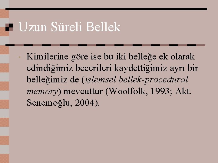 Uzun Süreli Bellek • Kimilerine göre ise bu iki belleğe ek olarak edindiğimiz becerileri