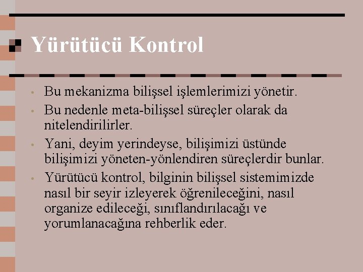 Yürütücü Kontrol • • Bu mekanizma bilişsel işlemlerimizi yönetir. Bu nedenle meta-bilişsel süreçler olarak
