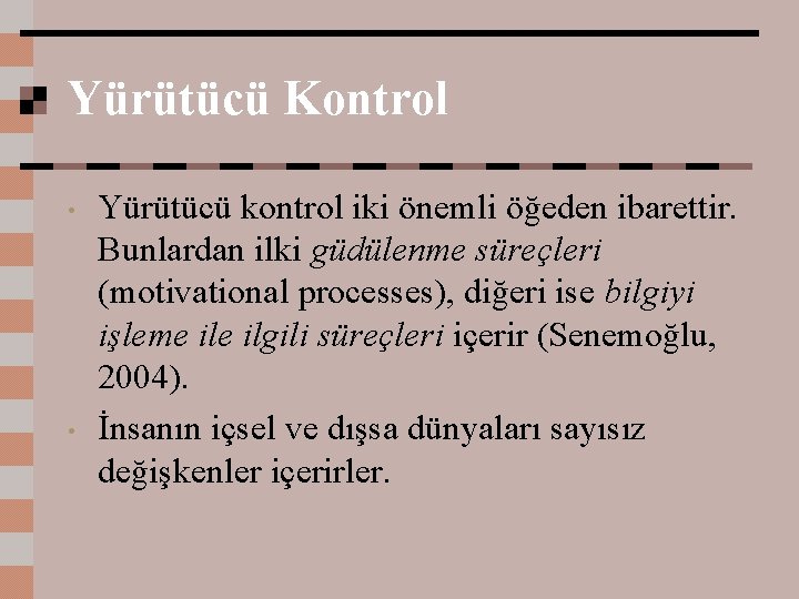 Yürütücü Kontrol • • Yürütücü kontrol iki önemli öğeden ibarettir. Bunlardan ilki güdülenme süreçleri