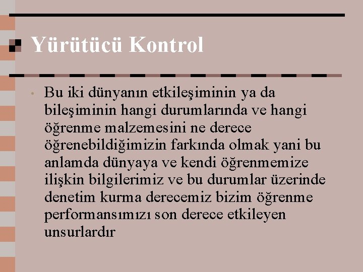 Yürütücü Kontrol • Bu iki dünyanın etkileşiminin ya da bileşiminin hangi durumlarında ve hangi