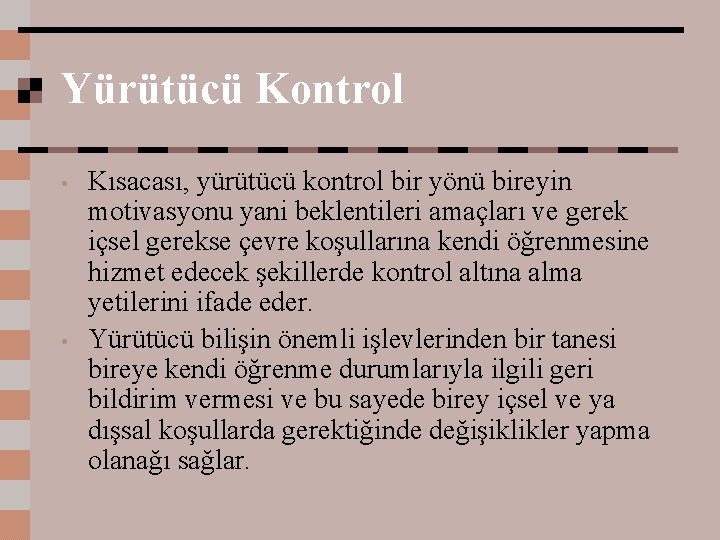 Yürütücü Kontrol • • Kısacası, yürütücü kontrol bir yönü bireyin motivasyonu yani beklentileri amaçları