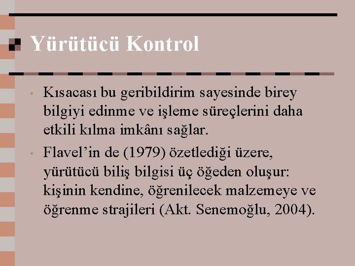 Yürütücü Kontrol • • Kısacası bu geribildirim sayesinde birey bilgiyi edinme ve işleme süreçlerini