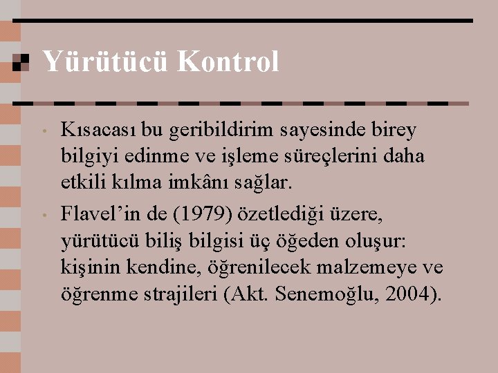 Yürütücü Kontrol • • Kısacası bu geribildirim sayesinde birey bilgiyi edinme ve işleme süreçlerini