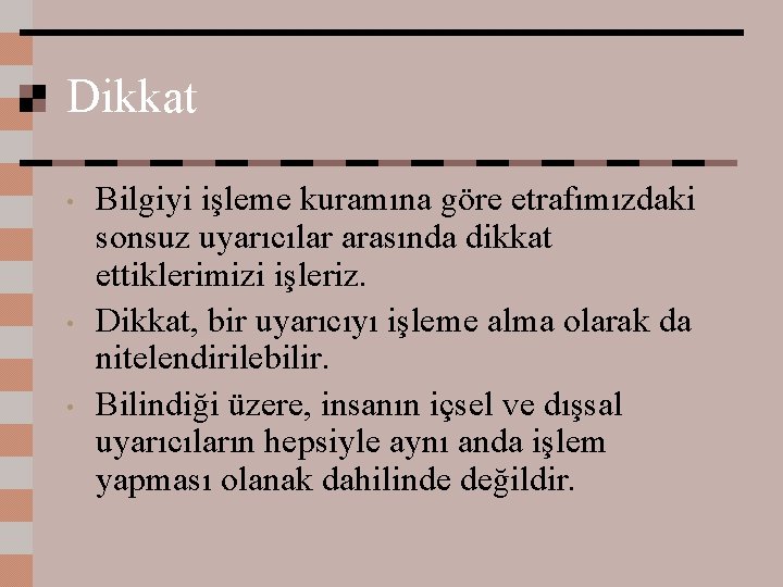 Dikkat • • • Bilgiyi işleme kuramına göre etrafımızdaki sonsuz uyarıcılar arasında dikkat ettiklerimizi