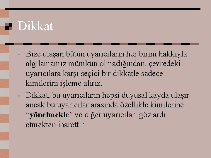 Dikkat • • Bize ulaşan bütün uyarıcıların her birini hakkıyla algılamamız mümkün olmadığından, çevredeki