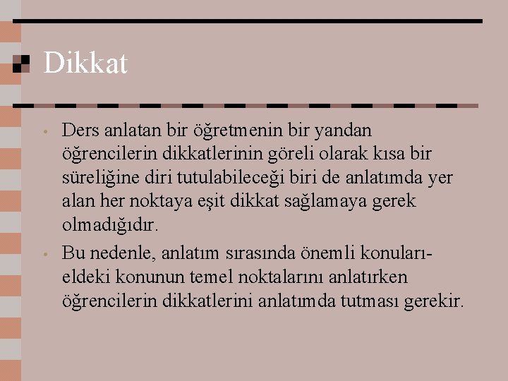 Dikkat • • Ders anlatan bir öğretmenin bir yandan öğrencilerin dikkatlerinin göreli olarak kısa