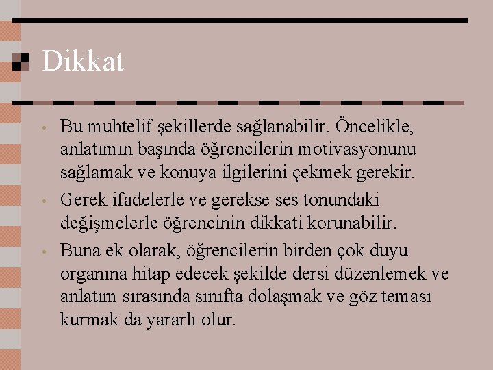 Dikkat • • • Bu muhtelif şekillerde sağlanabilir. Öncelikle, anlatımın başında öğrencilerin motivasyonunu sağlamak