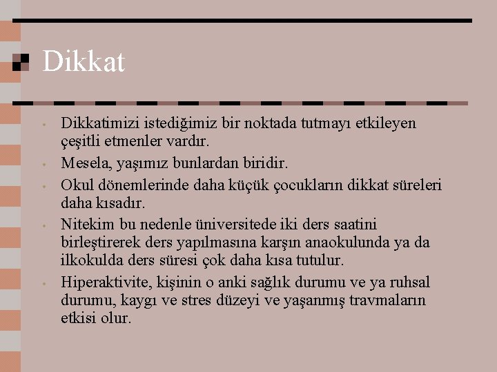 Dikkat • • • Dikkatimizi istediğimiz bir noktada tutmayı etkileyen çeşitli etmenler vardır. Mesela,