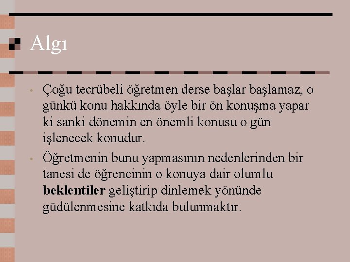 Algı • • Çoğu tecrübeli öğretmen derse başlar başlamaz, o günkü konu hakkında öyle