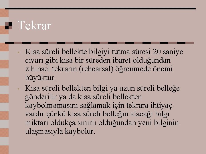 Tekrar • • Kısa süreli bellekte bilgiyi tutma süresi 20 saniye civarı gibi kısa