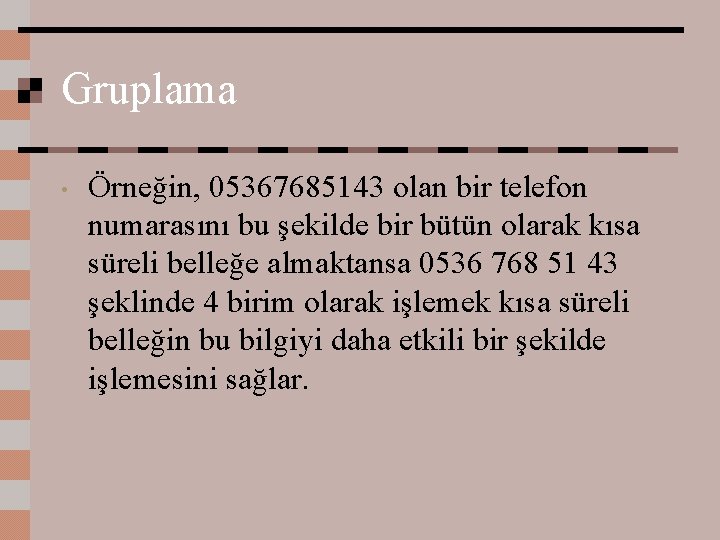 Gruplama • Örneğin, 05367685143 olan bir telefon numarasını bu şekilde bir bütün olarak kısa