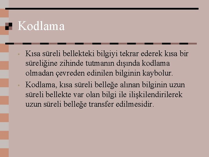 Kodlama • • Kısa süreli bellekteki bilgiyi tekrar ederek kısa bir süreliğine zihinde tutmanın
