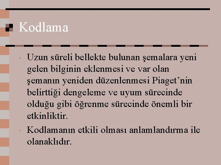 Kodlama • • Uzun süreli bellekte bulunan şemalara yeni gelen bilginin eklenmesi ve var