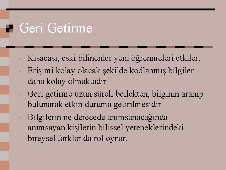 Geri Getirme • • Kısacası, eski bilinenler yeni öğrenmeleri etkiler. Erişimi kolay olacak şekilde