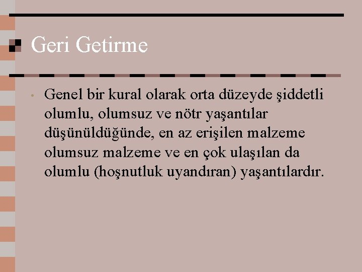 Geri Getirme • Genel bir kural olarak orta düzeyde şiddetli olumlu, olumsuz ve nötr