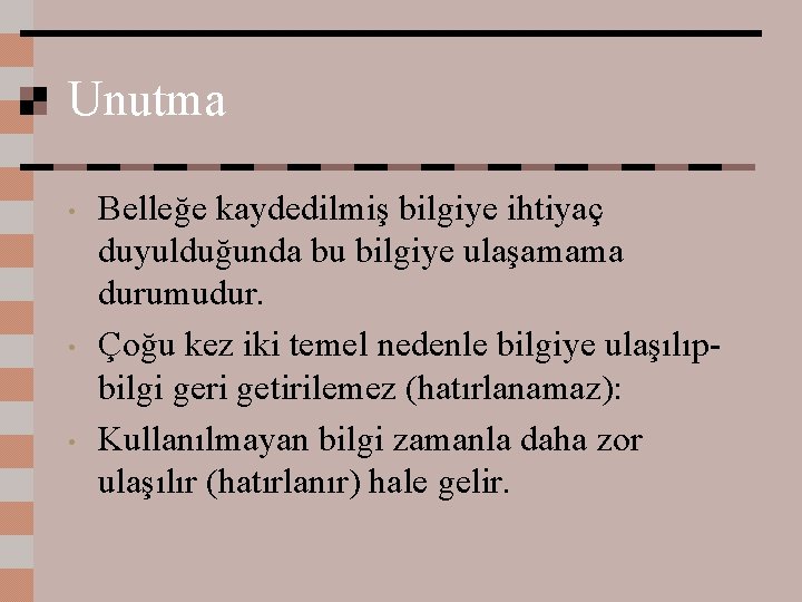 Unutma • • • Belleğe kaydedilmiş bilgiye ihtiyaç duyulduğunda bu bilgiye ulaşamama durumudur. Çoğu