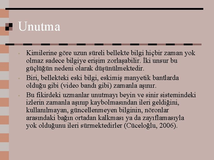 Unutma • • • Kimilerine göre uzun süreli bellekte bilgi hiçbir zaman yok olmaz