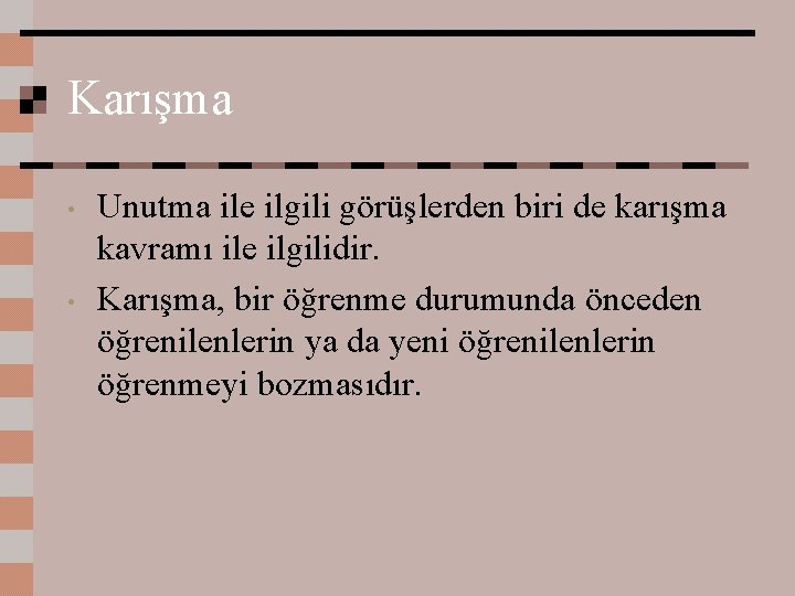 Karışma • • Unutma ile ilgili görüşlerden biri de karışma kavramı ile ilgilidir. Karışma,