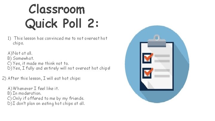 Classroom Quick Poll 2: 1) This lesson has convinced me to not overeat hot