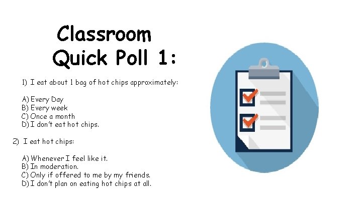 Classroom Quick Poll 1: 1) I eat about 1 bag of hot chips approximately: