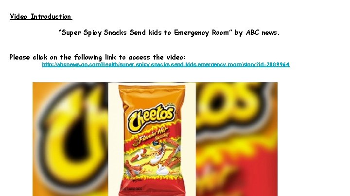 Video Introduction “Super Spicy Snacks Send kids to Emergency Room” by ABC news. Please