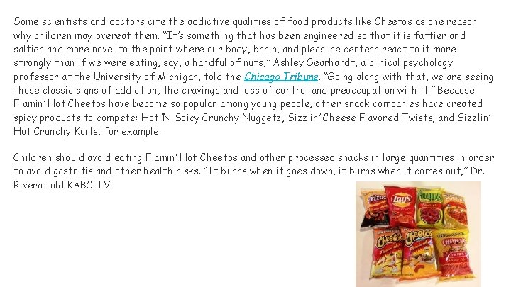 Some scientists and doctors cite the addictive qualities of food products like Cheetos as
