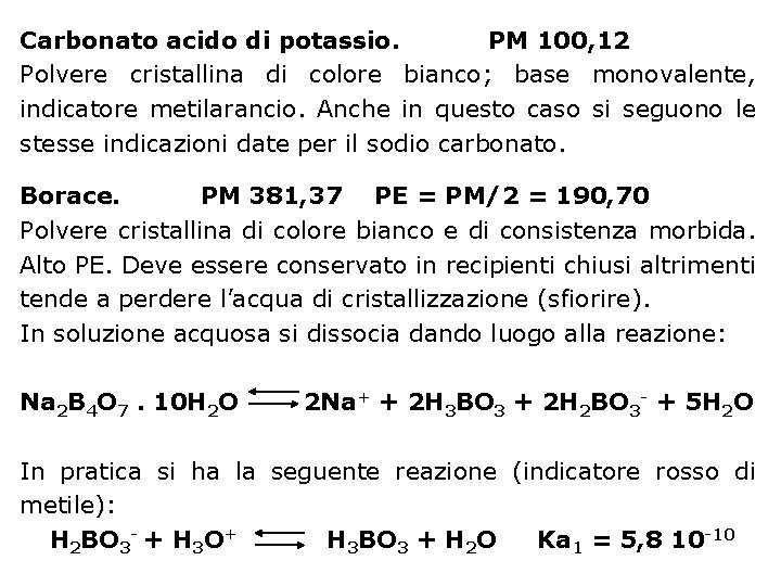 Carbonato acido di potassio. PM 100, 12 Polvere cristallina di colore bianco; base monovalente,