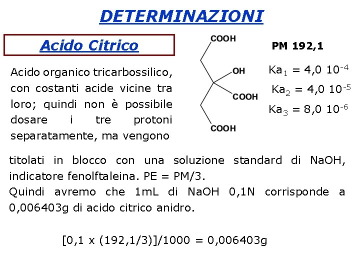 DETERMINAZIONI Acido Citrico Acido organico tricarbossilico, con costanti acide vicine tra loro; quindi non