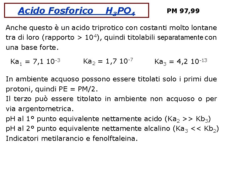 Acido Fosforico H 3 PO 4 PM 97, 99 Anche questo è un acido