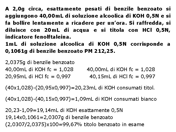 A 2, 0 g circa, esattamente pesati di benzile benzoato si aggiungono 40, 00