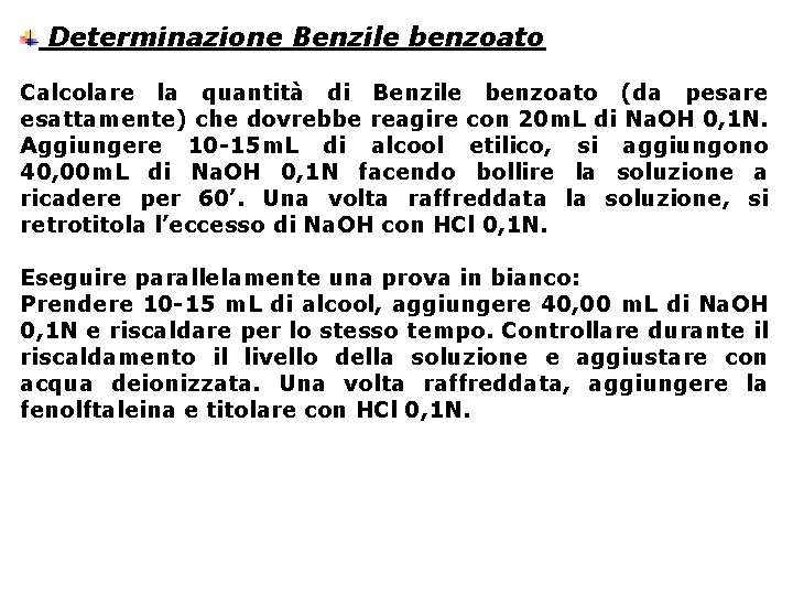 Determinazione Benzile benzoato Calcolare la quantità di Benzile benzoato (da pesare esattamente) che dovrebbe